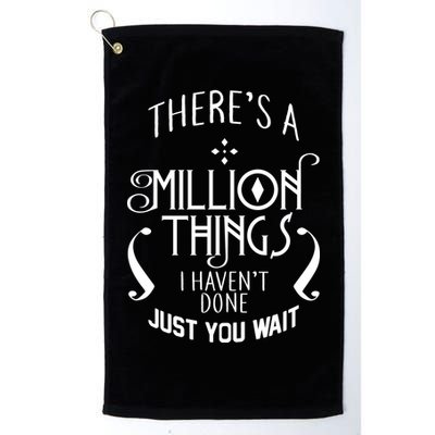 There's A Million Things I Haven't Done You Just Wait Golf Towel