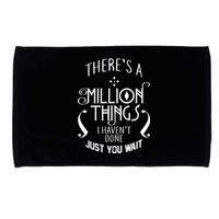 There's A Million Things I Haven't Done You Just Wait Microfiber Hand Towel