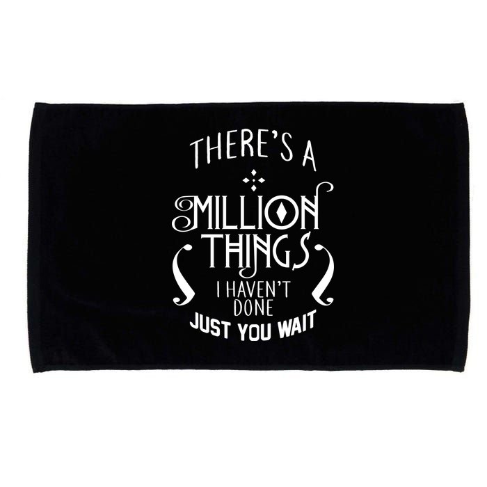There's A Million Things I Haven't Done You Just Wait Microfiber Hand Towel