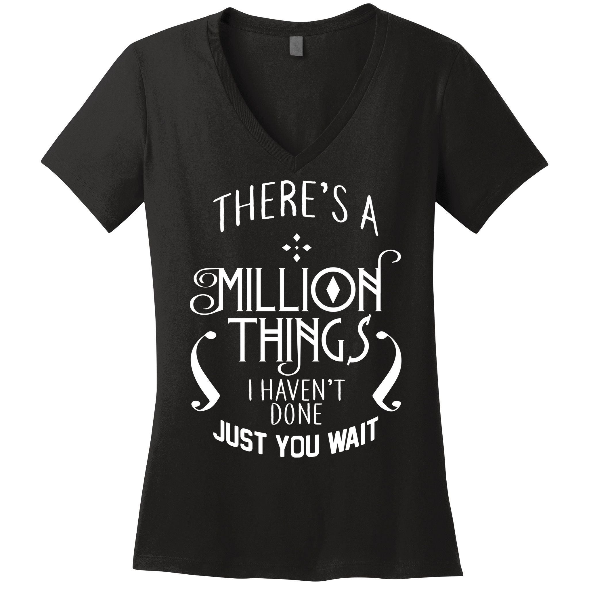 There's A Million Things I Haven't Done You Just Wait Women's V-Neck T-Shirt