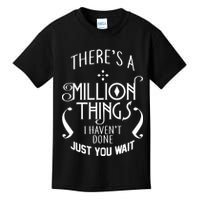 There's A Million Things I Haven't Done You Just Wait Kids T-Shirt