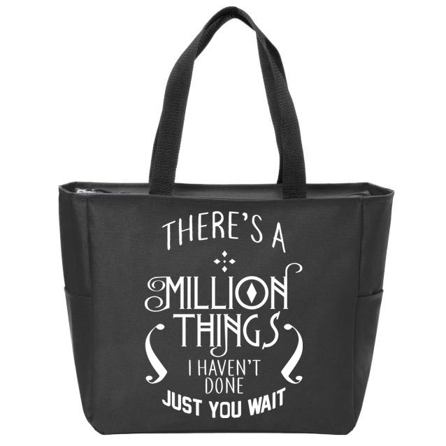 There's A Million Things I Haven't Done You Just Wait Zip Tote Bag