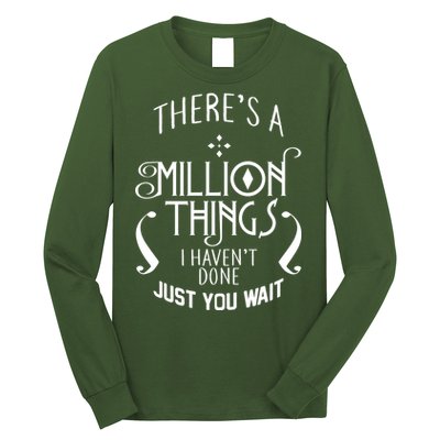 There's A Million Things I Haven't Done You Just Wait Long Sleeve Shirt