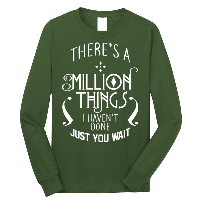 There's A Million Things I Haven't Done You Just Wait Long Sleeve Shirt