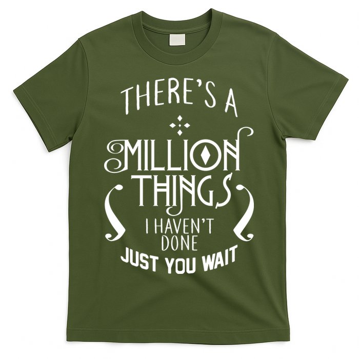 There's A Million Things I Haven't Done You Just Wait T-Shirt