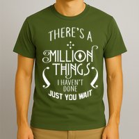 There's A Million Things I Haven't Done You Just Wait T-Shirt