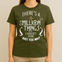 There's A Million Things I Haven't Done You Just Wait T-Shirt