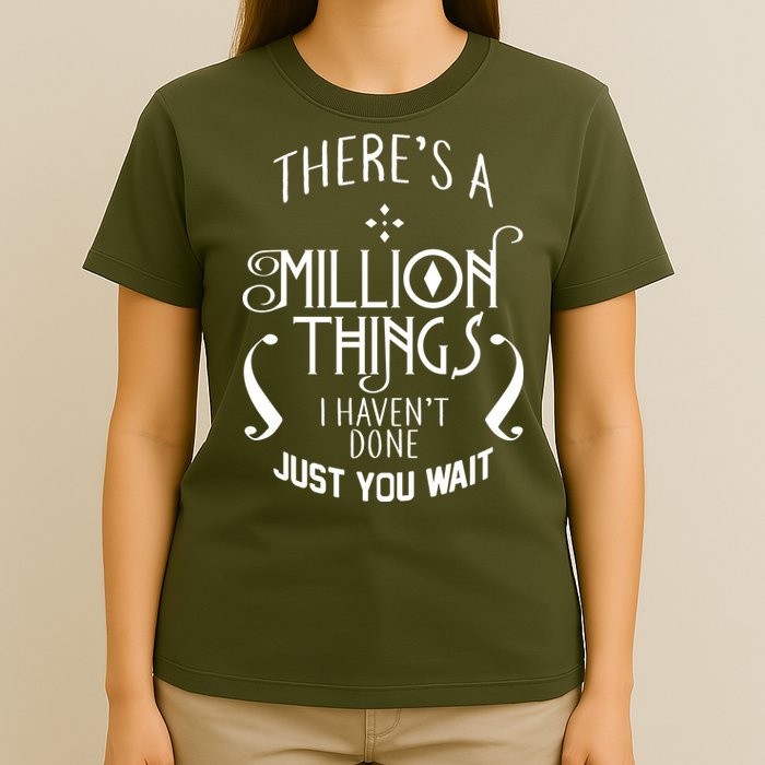 There's A Million Things I Haven't Done You Just Wait T-Shirt