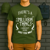 There's A Million Things I Haven't Done You Just Wait T-Shirt