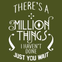There's A Million Things I Haven't Done You Just Wait T-Shirt