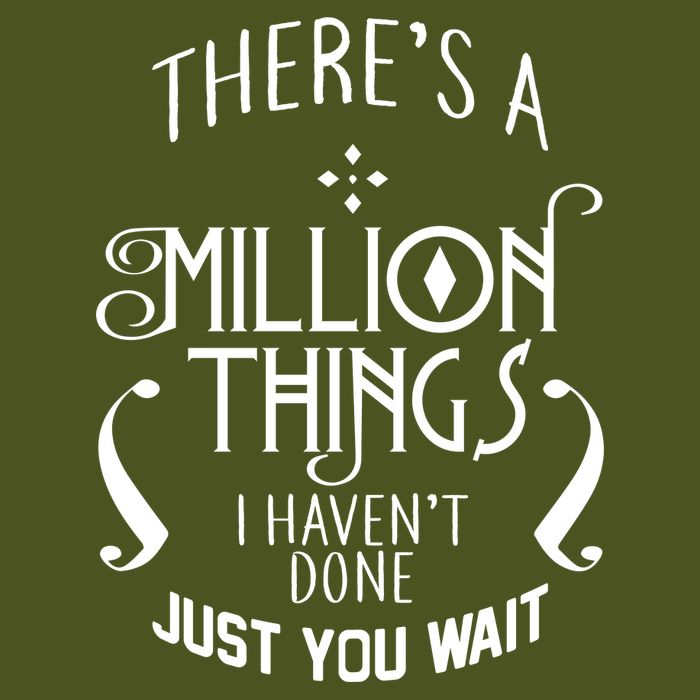 There's A Million Things I Haven't Done You Just Wait T-Shirt