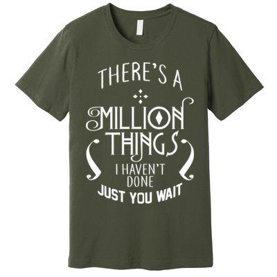 There's A Million Things I Haven't Done You Just Wait Premium T-Shirt