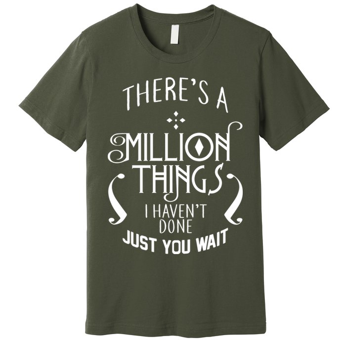 There's A Million Things I Haven't Done You Just Wait Premium T-Shirt