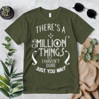 There's A Million Things I Haven't Done You Just Wait Premium T-Shirt