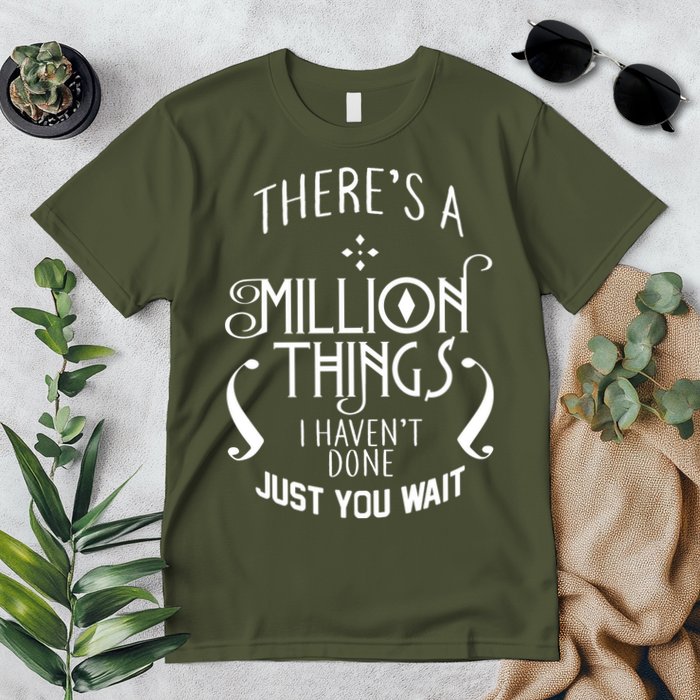 There's A Million Things I Haven't Done You Just Wait Premium T-Shirt