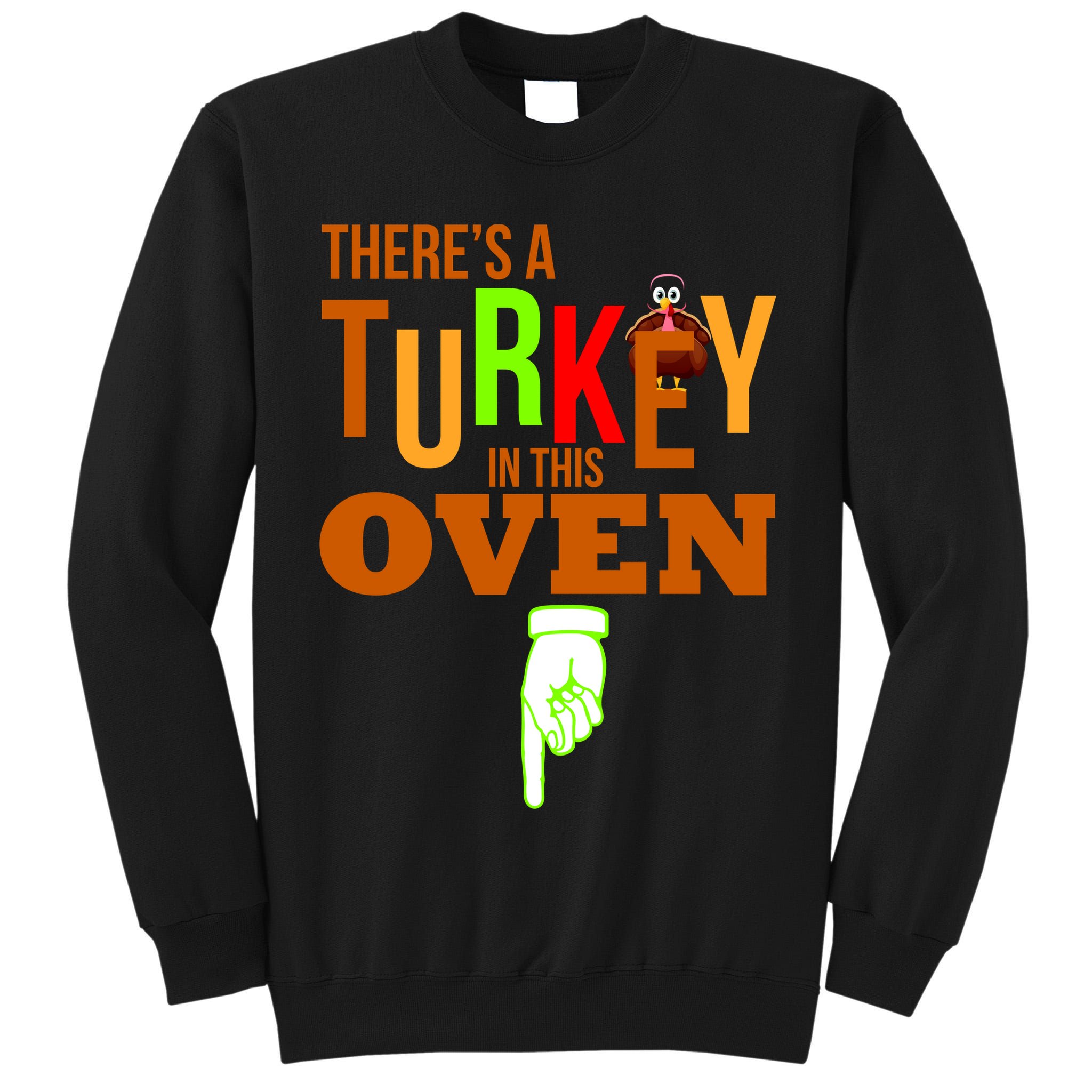 There's A Turkey In This Oven Tall Sweatshirt