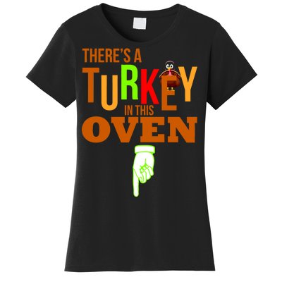 There's A Turkey In This Oven Women's T-Shirt