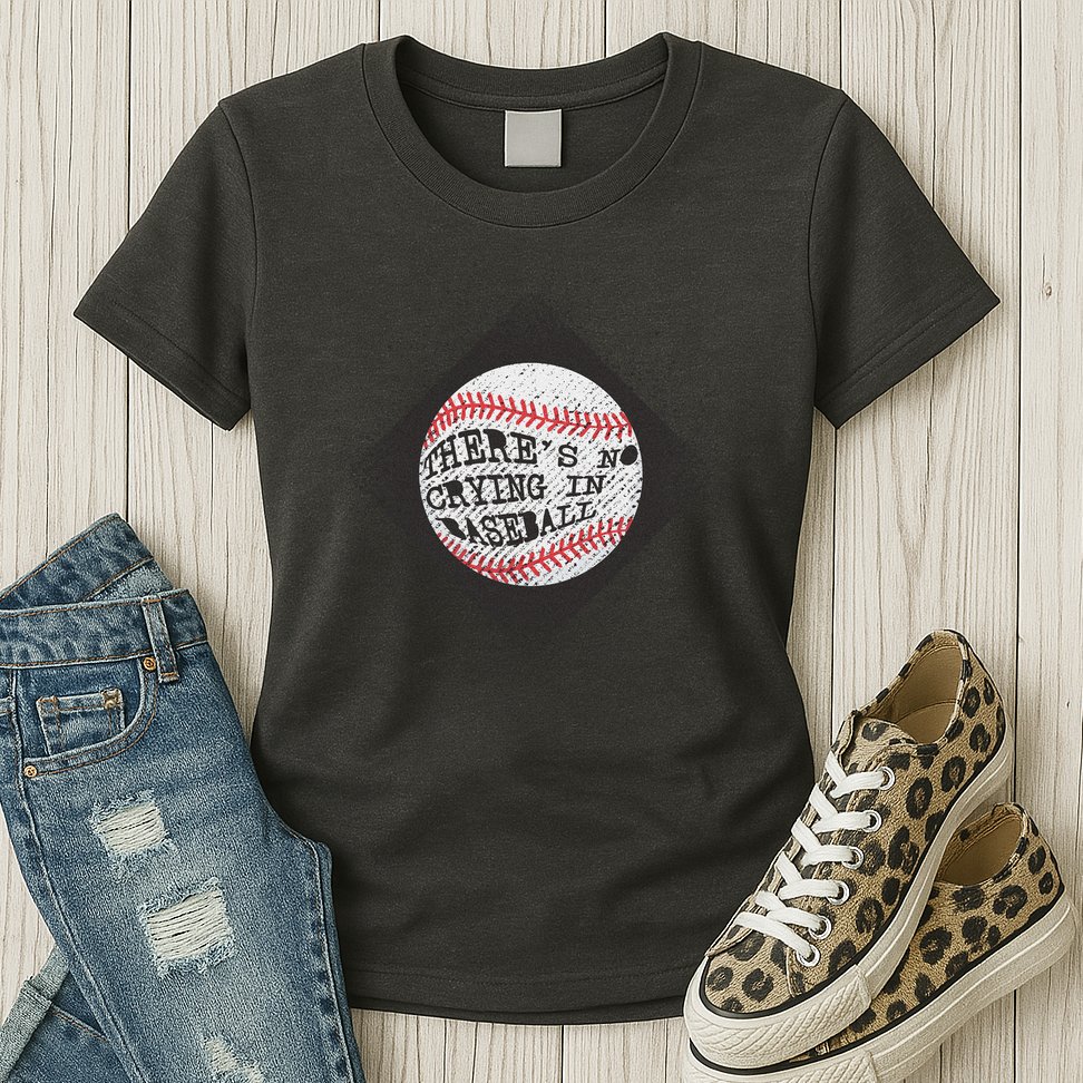 There's No Crying In Baseball Womens T-Shirt