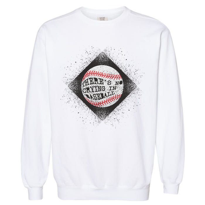 There's No Crying In Baseball Garment-Dyed Sweatshirt