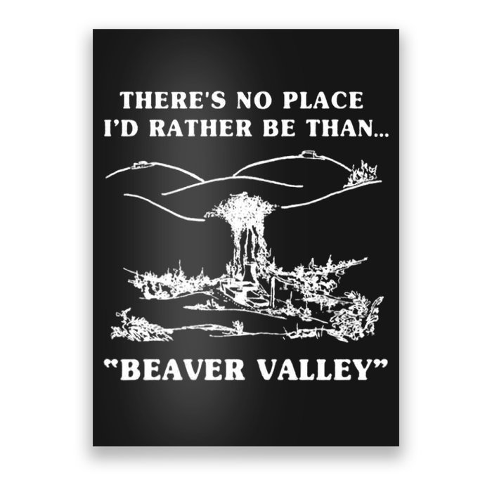 There's No Place I'd Rather Be Than Beaver Valley Poster