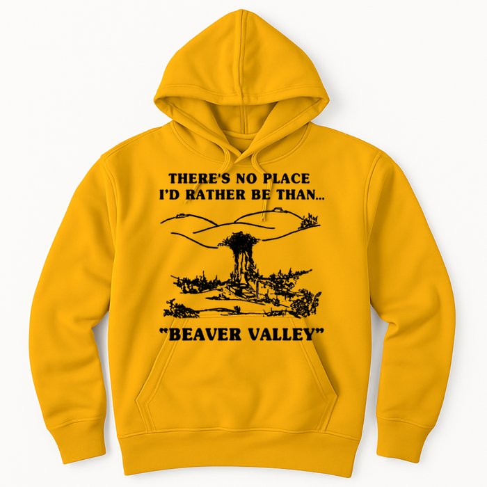 There's No Place I'd Rather Be Than Beaver Valley Hoodie