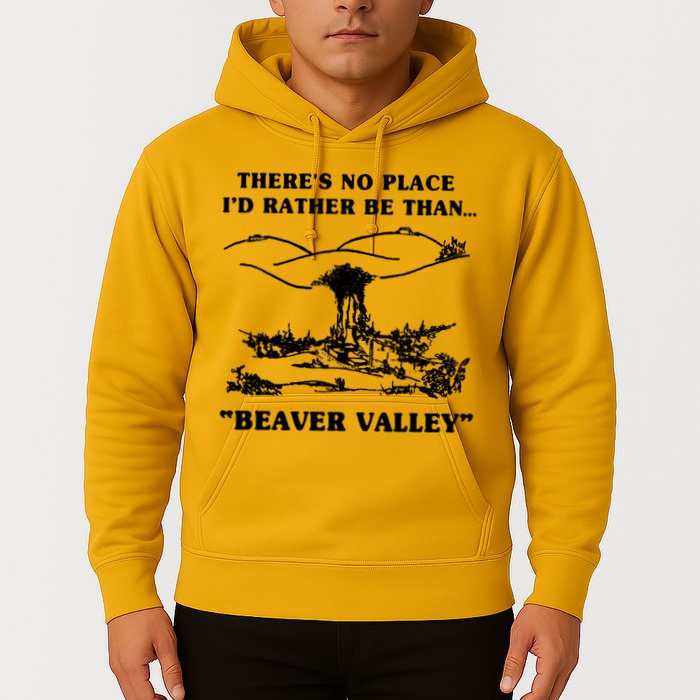 There's No Place I'd Rather Be Than Beaver Valley Hoodie
