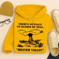 There's No Place I'd Rather Be Than Beaver Valley Hoodie