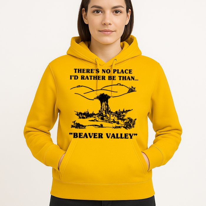 There's No Place I'd Rather Be Than Beaver Valley Hoodie