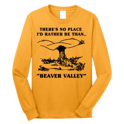 There's No Place I'd Rather Be Than Beaver Valley Long Sleeve Shirt