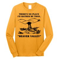 There's No Place I'd Rather Be Than Beaver Valley Long Sleeve Shirt