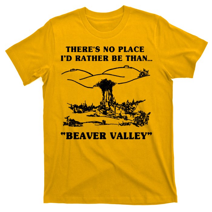 There's No Place I'd Rather Be Than Beaver Valley T-Shirt