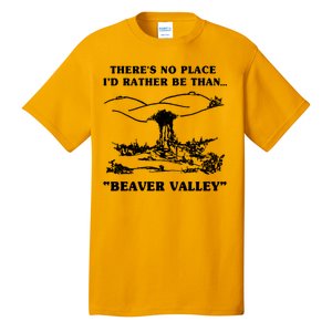 There's No Place I'd Rather Be Than Beaver Valley Tall T-Shirt