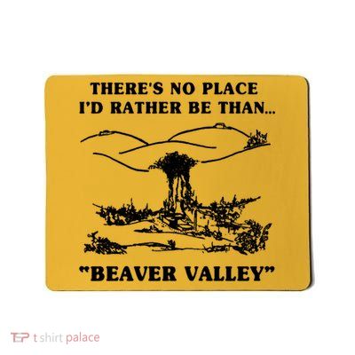 There's No Place I'd Rather Be Than Beaver Valley Mousepad