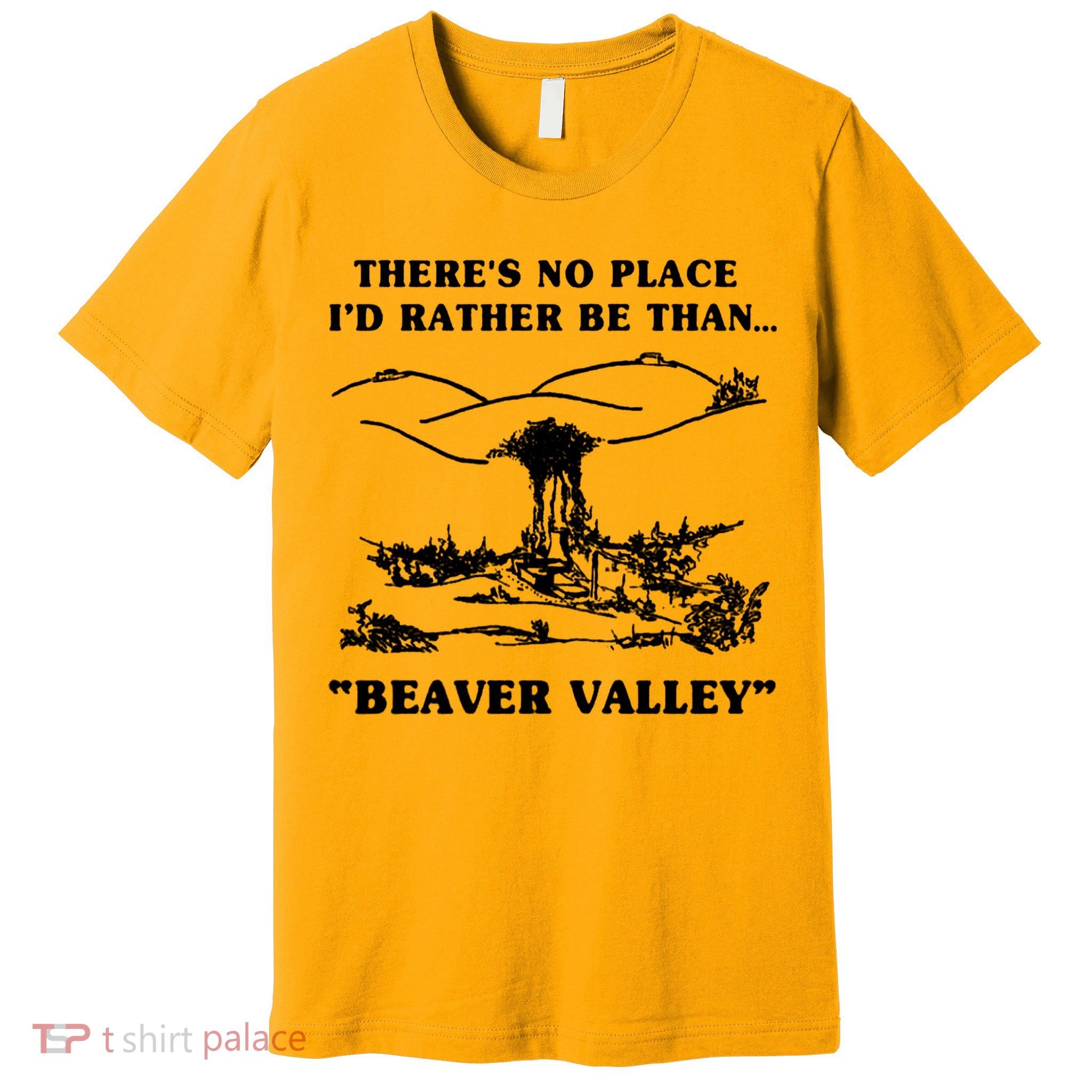 There's No Place I'd Rather Be Than Beaver Valley Premium T-Shirt