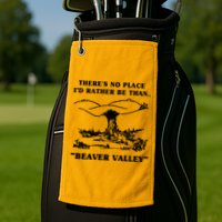 There's No Place I'd Rather Be Than Beaver Valley Golf Towel