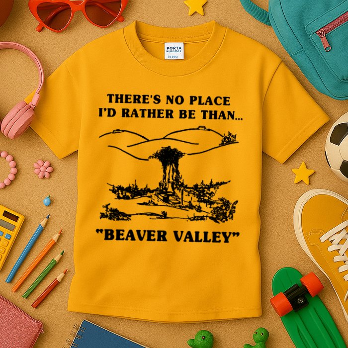 There's No Place I'd Rather Be Than Beaver Valley Kids T-Shirt