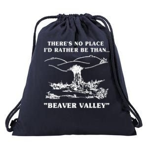 There's No Place I'd Rather Be Than Beaver Valley Drawstring Bag