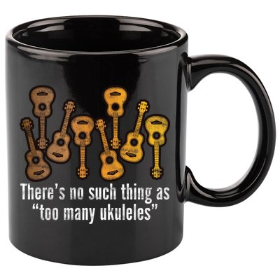 There's No Such Things As To Many Ukuleles 11oz C Handle Ceramic Mug