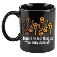 There's No Such Things As To Many Ukuleles 11oz C Handle Ceramic Mug