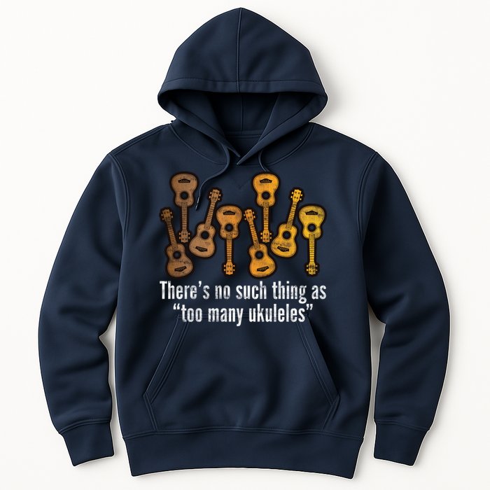 There's No Such Things As To Many Ukuleles Hoodie