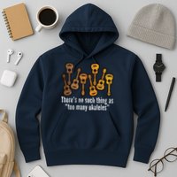 There's No Such Things As To Many Ukuleles Hoodie