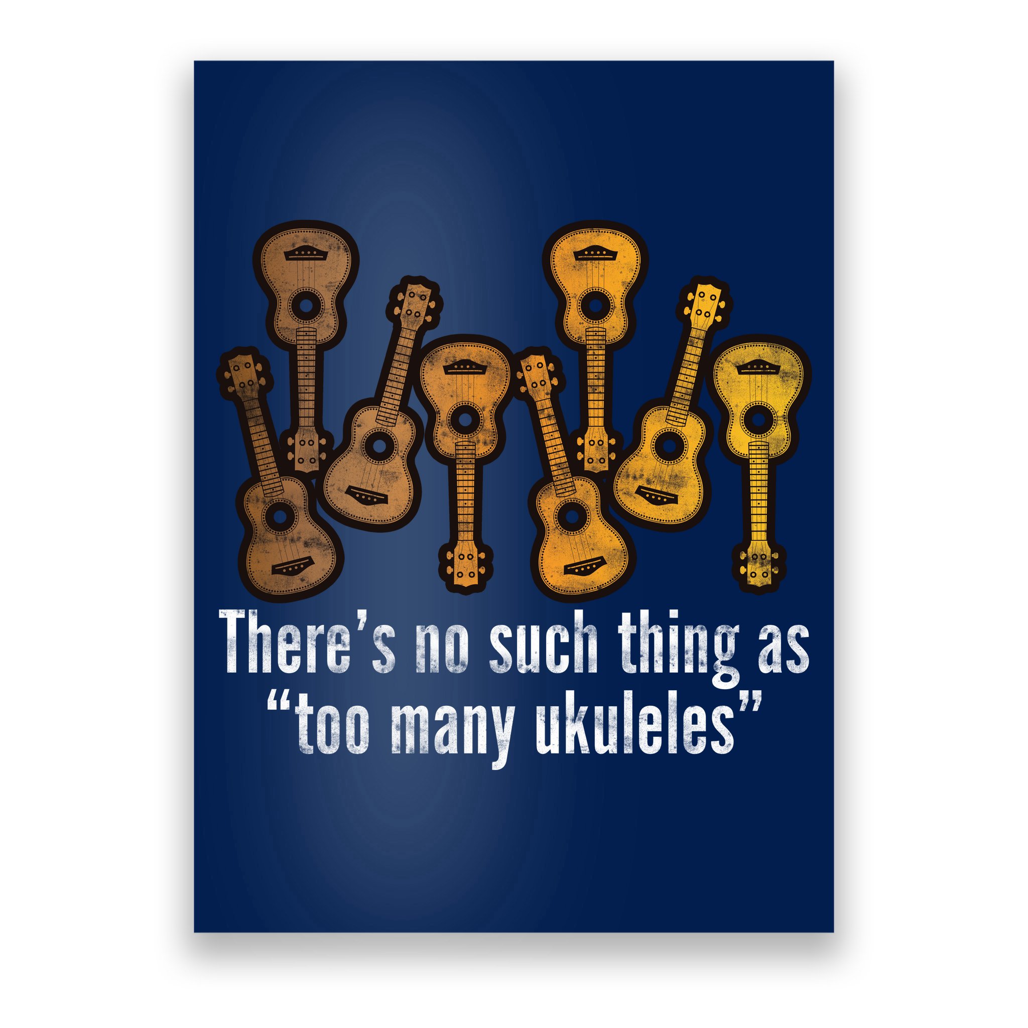 There's No Such Things As To Many Ukuleles Poster