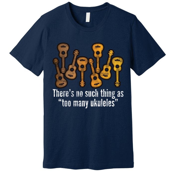 There's No Such Things As To Many Ukuleles Premium T-Shirt