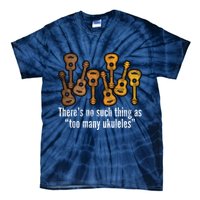 There's No Such Things As To Many Ukuleles Tie-Dye T-Shirt