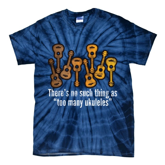 There's No Such Things As To Many Ukuleles Tie-Dye T-Shirt