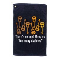 There's No Such Things As To Many Ukuleles Golf Towel