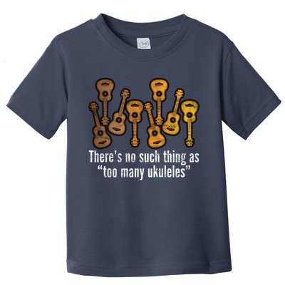 There's No Such Things As To Many Ukuleles Toddler T-Shirt