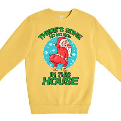 There's Some Ho Ho Hos In This House Twerking Santa Premium Crewneck Sweatshirt