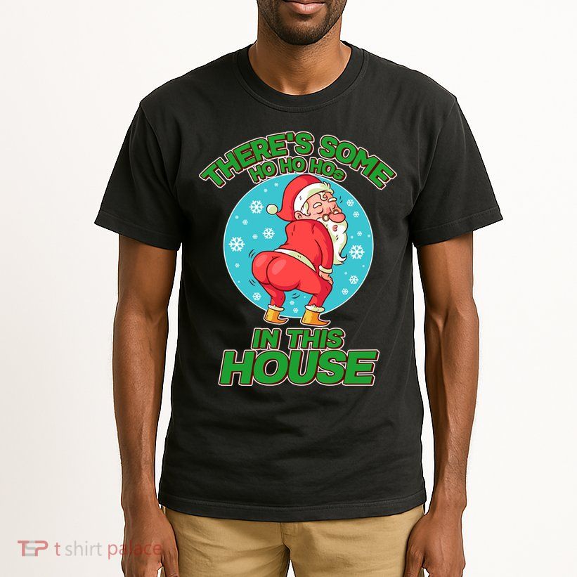There's Some Ho Ho Hos In This House Twerking Santa Tall T-Shirt