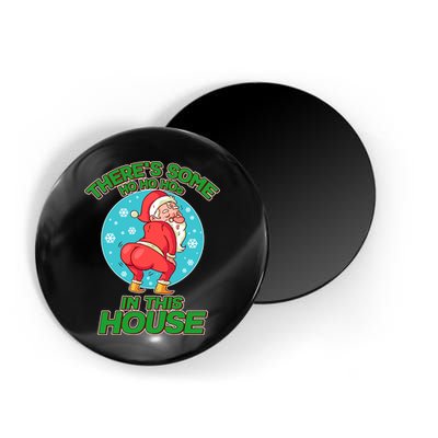 There's Some Ho Ho Hos In This House Twerking Santa Magnet